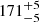 $ {171}_{{-5}}^{+{5}} $