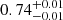 $ {0.74}_{{-0.01}}^{+{0.01}} $