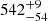 $ {542}_{{-54}}^{+{9}} $