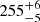 $ {255}_{{-5}}^{+{6}} $