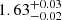 $ {1.63}_{{-0.02}}^{+{0.03}} $