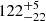 $ {122}_{{-22}}^{+{5}} $