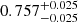$ {0.757}_{{-0.025}}^{+{0.025}} $