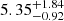$ {5.35}_{{-0.92}}^{+{1.84}} $