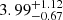 $ {3.99}_{{-0.67}}^{+{1.12}} $
