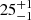 $ {25}_{{-1}}^{+{1}} $