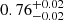 $ {0.76}_{{-0.02}}^{+{0.02}} $