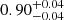 $ {0.90}_{{-0.04}}^{+{0.04}} $