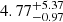 $ {4.77}_{{-0.97}}^{+{5.37}} $