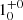 $ {1}_{{0}}^{+{0}} $