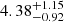 $ {4.38}_{{-0.92}}^{+{1.15}} $