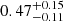 $ {0.47}_{{-0.11}}^{+{0.15}} $