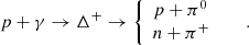 $$ \begin{aligned} p+\gamma \rightarrow \Delta ^+\rightarrow {\left\{ \begin{array}{ll} p+\pi ^0 \ \ \ \ \ \ \ \\ n+\pi ^+ \ \ \ \ \ \ \end{array}\right.}. \end{aligned} $$