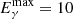 $ E_\gamma^{\rm max}=10 $