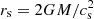 $ r_{\rm s}=2GM/c^2_{\rm s} $