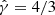 $ \hat{\gamma}=4/3 $
