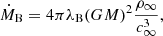 $$ \begin{aligned} \dot{M}_{\rm B} = 4\pi \lambda _{\rm B} (GM)^2 \frac{\rho _\infty }{c^3_{\infty }}, \end{aligned} $$