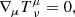 $$ \begin{aligned} \nabla _{\mu } T^{\mu }_{\ \nu }&= 0, \end{aligned} $$