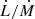 $ \dot{L}/\dot{M} $