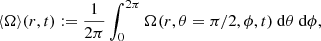 $$ \begin{aligned} \langle \Omega \rangle (r,t) := \frac{1}{2\pi }\int _{0}^{2 \pi } \Omega (r,\theta =\pi /2,\phi ,t) \ \mathrm{d}\theta \ \mathrm{d}\phi , \end{aligned} $$