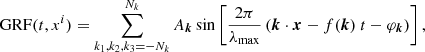 $$ \begin{aligned} \mathrm{GRF}(t,x^i) = \sum _{k_1, k_2, k_3=-N_k}^{N_k} A_{\boldsymbol{k}} \sin \left[\frac{2\pi }{\lambda _{\rm max}} \left( \boldsymbol{k}\cdot \boldsymbol{x} - f(\boldsymbol{k})\ t - \varphi _{\boldsymbol{k}} \right) \right], \end{aligned} $$