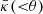 $ \bar{\kappa}({ < }\theta) $