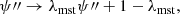 $$ \begin{aligned} \psi {\prime \prime }\rightarrow \lambda _{\mathrm{mst} }\psi {\prime \prime }+ 1 - \lambda _{\mathrm{mst} }, \end{aligned} $$