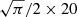 $ \sqrt{\pi}/2 \times 20 $