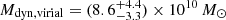 $ M_{\mathrm{dyn, virial}} = (8.6^{+4.4}_{-3.3})\times 10^{10}\,M_{\odot} $