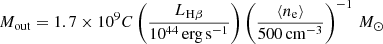 $$ \begin{aligned} M_{\mathrm{out}} = 1.7\times 10^9 {C} \left(\frac{L_{\mathrm{H}\beta }}{10^{44}\,\mathrm{erg\,s^{-1}}}\right) \left(\frac{\langle n_{\rm e}\rangle }{500\,\mathrm{cm}^{-3}}\right)^{-1}\,M_{\odot } \end{aligned} $$