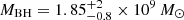 $ M_{\mathrm{BH}} = 1.85^{+2}_{-0.8}\times 10^9\,M_{\odot} $