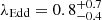 $ \lambda_{\mathrm{Edd}} = 0.8^{+0.7}_{-0.4} $