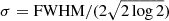 $ \sigma = \mathrm{FWHM}/(2\sqrt{2\log{2}}) $