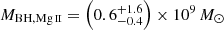 $ M_{\mathrm{BH,{\mathrm{Mg}\,\textsc{ii}}}} = \left(0.6^{+1.6}_{-0.4}\right)\times 10^9\,M_{\odot} $