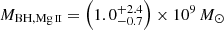 $ M_{\mathrm{BH,{\mathrm{Mg}\,\textsc{ii}}}} = \left(1.0^{+2.4}_{-0.7}\right)\times 10^9\,M_{\odot} $