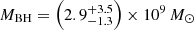 $ M_{\mathrm{BH}}=\left(2.9^{+3.5}_{-1.3}\right)\times 10^9\,M_{\odot} $