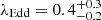 $ \lambda_{\mathrm{Edd}}=0.4^{+0.3}_{-0.2} $