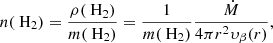 $$ \begin{aligned} n(\text{ H}_2) = \frac{\rho (\text{ H}_2)}{m(\text{ H}_2)} = \frac{1}{m(\text{ H}_2)}\frac{{\dot{M}}}{4\pi r^2 \upsilon _\beta (r)} ,\end{aligned} $$