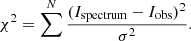 $$ \begin{aligned} \chi ^2= \sum ^N\frac{(I_{\text{spectrum}} - I_{\text{obs}})^2}{\sigma ^2} .\end{aligned} $$