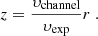 $$ \begin{aligned} z = \frac{{\upsilon _{\text{channel}}}}{{\upsilon _{\text{exp}}}}r\;. \end{aligned} $$