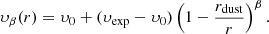 $$ \begin{aligned} \upsilon _\beta (r) = \upsilon _0 + ({\upsilon _{\text{exp}}}- \upsilon _0)\left(1 - \frac{r_{\text{dust}}}{r}\right)^\beta .\end{aligned} $$