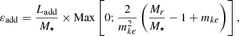 $$ \begin{aligned} \varepsilon _{\rm add} = \frac{L_{\rm add}}{M_\star }\times \mathrm{Max}\left[0;\frac{2}{m_{ke}^2}\left(\frac{M_r}{M_\star }-1 + m_{ke}\right)\right], \end{aligned} $$