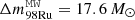 $ \Delta m^{\mathtt{MW}}_{98\mathrm{Ru}} = 17.6\,M_\odot $