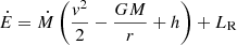 $$ \begin{aligned}&\dot{E} = \dot{M} \left(\frac{v^{2}}{2} - \frac{G M}{r} + h\right) + L_{\rm R} \end{aligned} $$