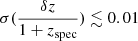 $ \sigma(\frac{\delta z}{1+z_{\mathrm{spec}}})\lesssim0.01 $