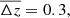 $ \overline{\Delta z}=0.3, $
