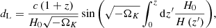 $$ \begin{aligned} d_{\rm L}=\frac{c\left(1+z\right)}{H_{0}\sqrt{-\Omega _K}}\sin {\left(\sqrt{-\Omega _K}\int _{0}^{z}\mathrm{d}z^\prime \frac{H_0}{H\left(z^\prime \right)}\right)} ,\end{aligned} $$
