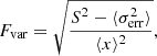 $$ \begin{aligned} F_{\mathrm{var} } = \sqrt{\dfrac{S^{2} - \langle \sigma ^{2}_{\mathrm{err} }\rangle }{\langle x \rangle ^{2}}}, \end{aligned} $$