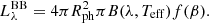 $$ \begin{aligned} L_{\lambda }^\mathrm{BB} = 4 \pi R_{\rm ph}^2 \pi B(\lambda ,T_{\rm eff}) f(\beta ). \end{aligned} $$