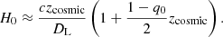 $$ \begin{aligned} H_0 \approx \frac{c z_{\rm cosmic}}{D_{\rm L}} \left( 1+\frac{1-q_0}{2}z_{\rm cosmic} \right) .\end{aligned} $$